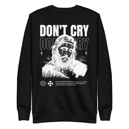 Don’t Cry Premium Sweatshirt Inspirational - Faith & Style | Villains N Saints